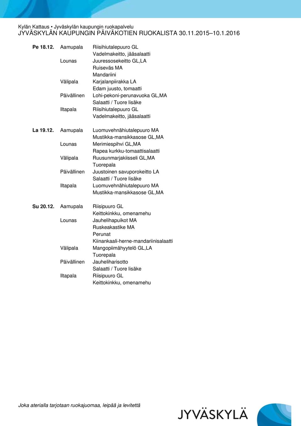 Iltapala Riisihiutalepuuro GL Vadelmakeitto, jääsalaatti La 19.12.