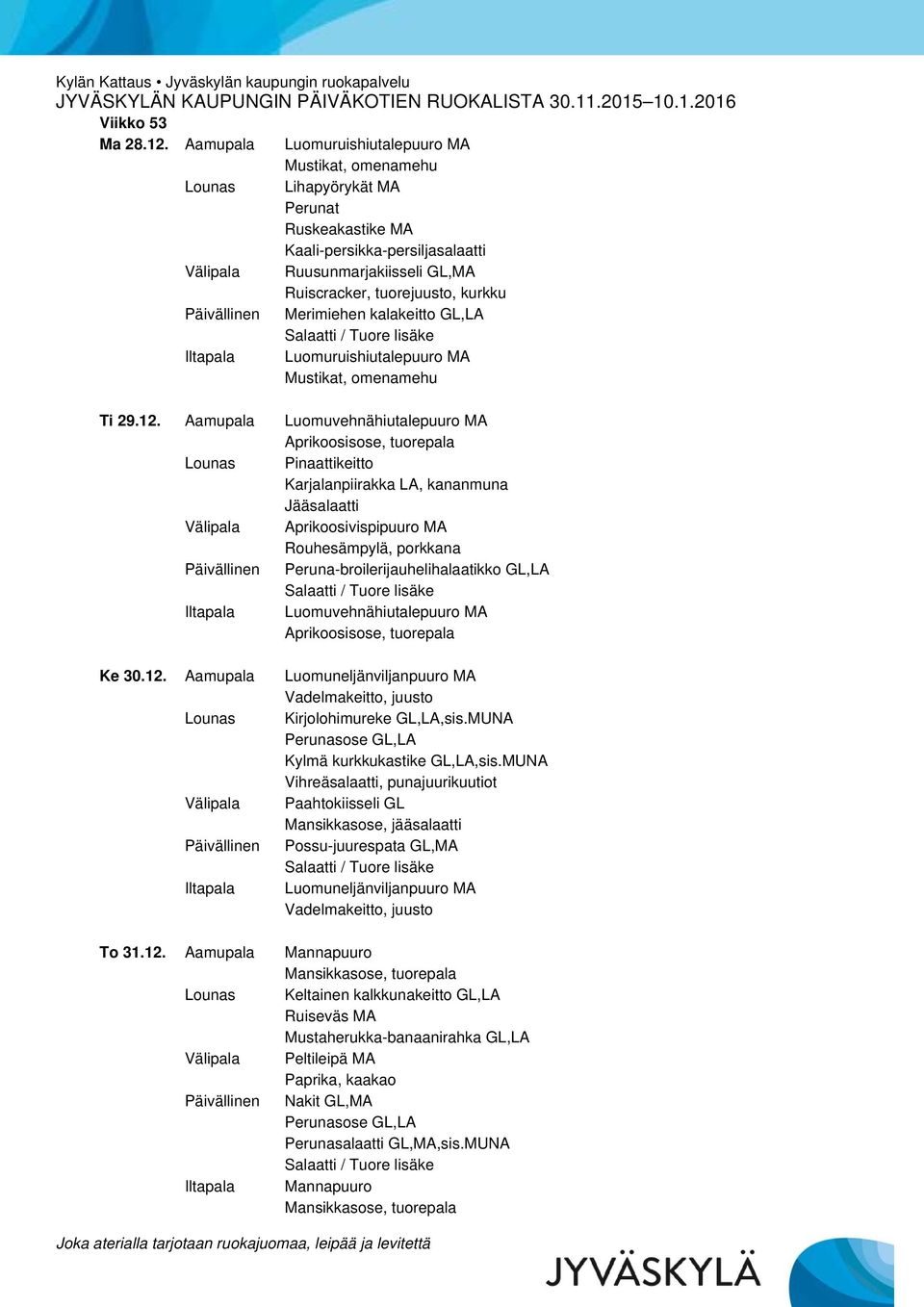 Päivällinen Merimiehen kalakeitto GL,LA Iltapala Luomuruishiutalepuuro MA Mustikat, omenamehu Ti 29.12.