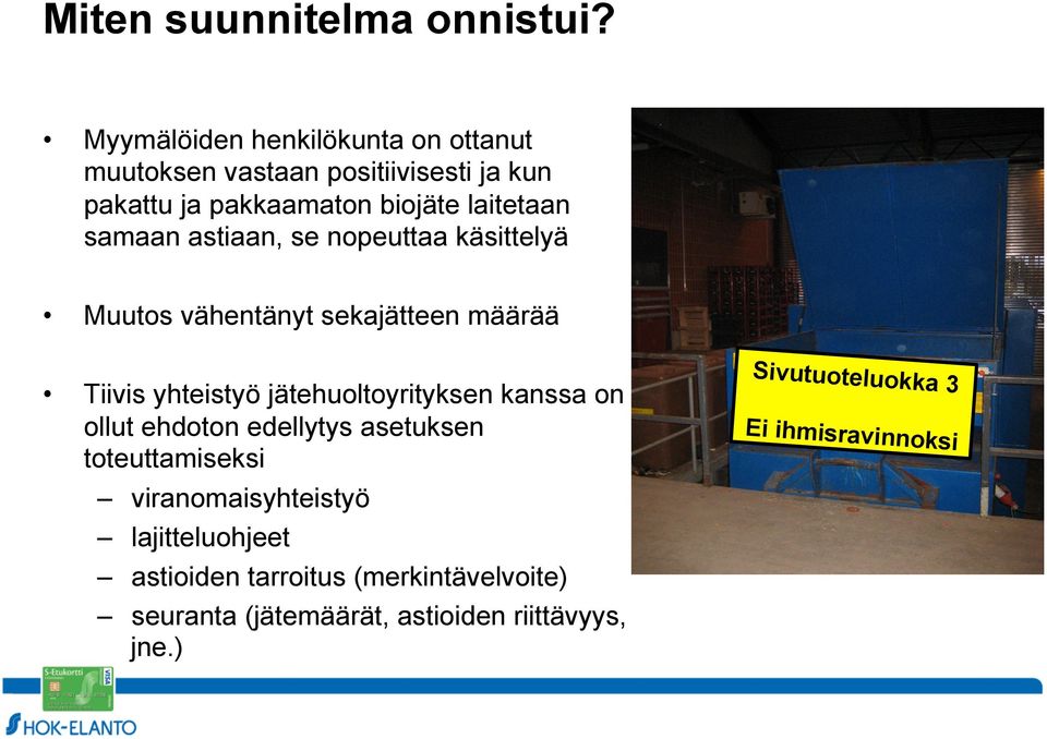 samaan astiaan, se nopeuttaa käsittelyä Muutos vähentänyt sekajätteen määrää Tiivis yhteistyö jätehuoltoyrityksen kanssa