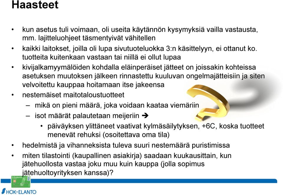 tuotteita kuitenkaan vastaan tai niillä ei ollut lupaa kivijalkamyymälöiden kohdalla eläinperäiset jätteet on joissakin kohteissa asetuksen muutoksen jälkeen rinnastettu kuuluvan ongelmajätteisiin ja