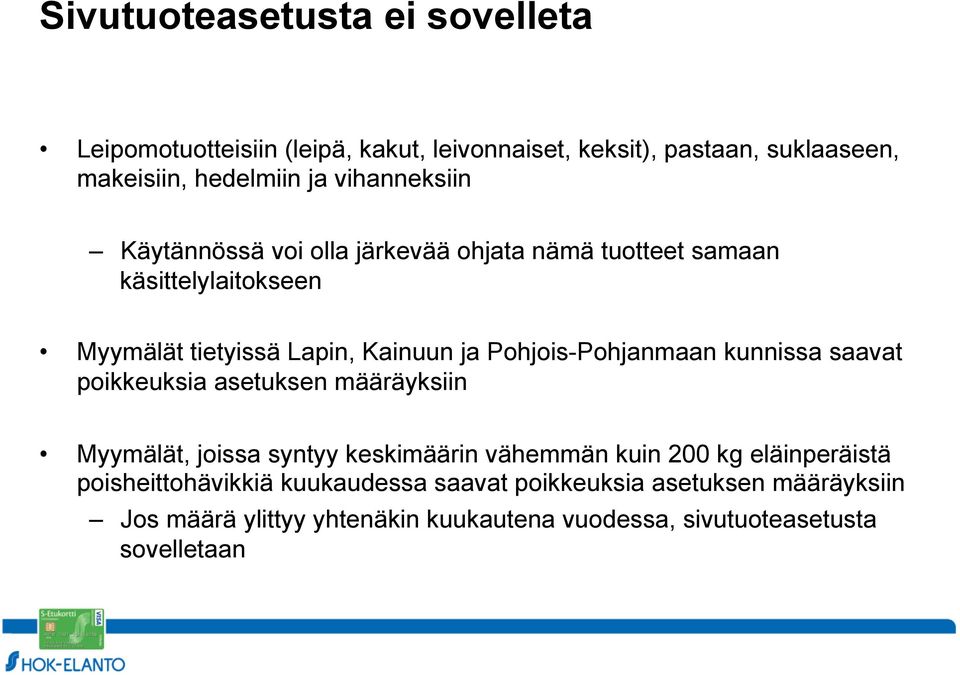 Pohjois-Pohjanmaan kunnissa saavat poikkeuksia asetuksen määräyksiin Myymälät, joissa syntyy keskimäärin vähemmän kuin 200 kg