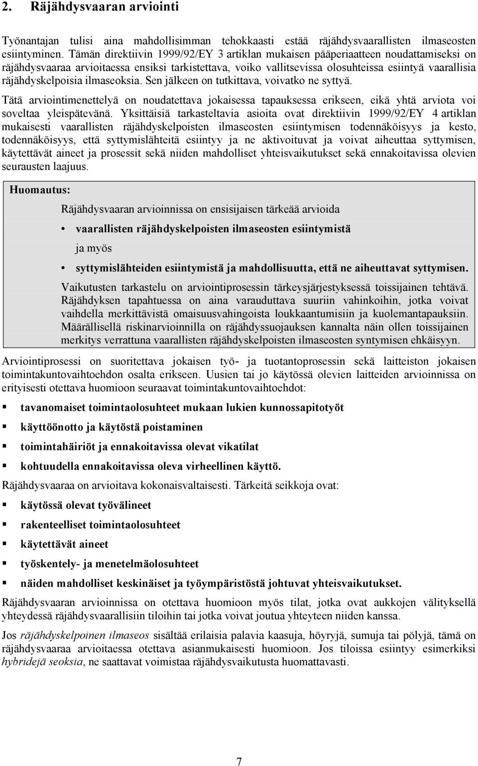 räjähdyskelpoisia ilmaseoksia. Sen jälkeen on tutkittava, voivatko ne syttyä. Tätä arviointimenettelyä on noudatettava jokaisessa tapauksessa erikseen, eikä yhtä arviota voi soveltaa yleispätevänä.