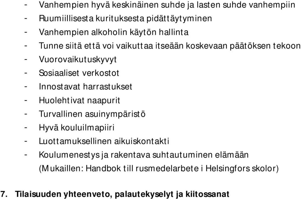 harrastukset - Huolehtivat naapurit - Turvallinen asuinympäristö - Hyvä kouluilmapiiri - Luottamuksellinen aikuiskontakti - Koulumenestys ja