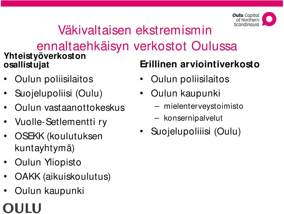 (koulutuksen kuntayhtymä) Oulun Yliopisto OAKK (aikuiskoulutus) Oulun kaupunki Erillinen