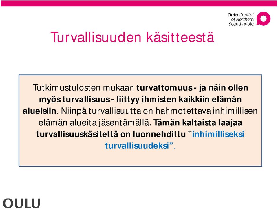 Niinpä turvallisuutta on hahmotettava inhimillisen elämän alueita jäsentämällä.