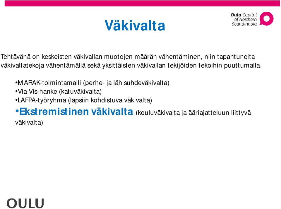 MARAK-toimintamalli (perhe- ja lähisuhdeväkivalta) Via Vis-hanke (katuväkivalta) LAFPA-työryhmä