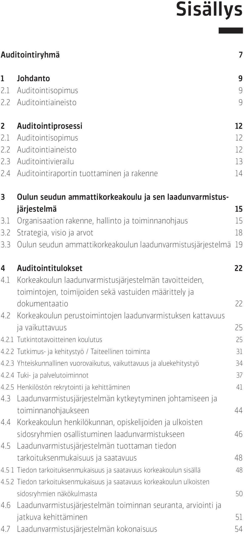 2 Strategia, visio ja arvot 18 3.3 Oulun seudun ammattikorkeakoulun laadunvarmistusjärjestelmä 19 4 Auditointitulokset 22 4.