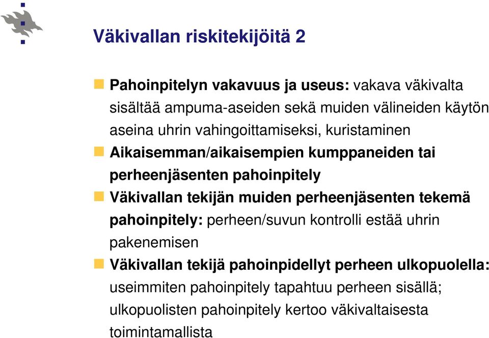 tekijän muiden perheenjäsenten tekemä pahoinpitely: perheen/suvun kontrolli estää uhrin pakenemisen Väkivallan tekijä pahoinpidellyt