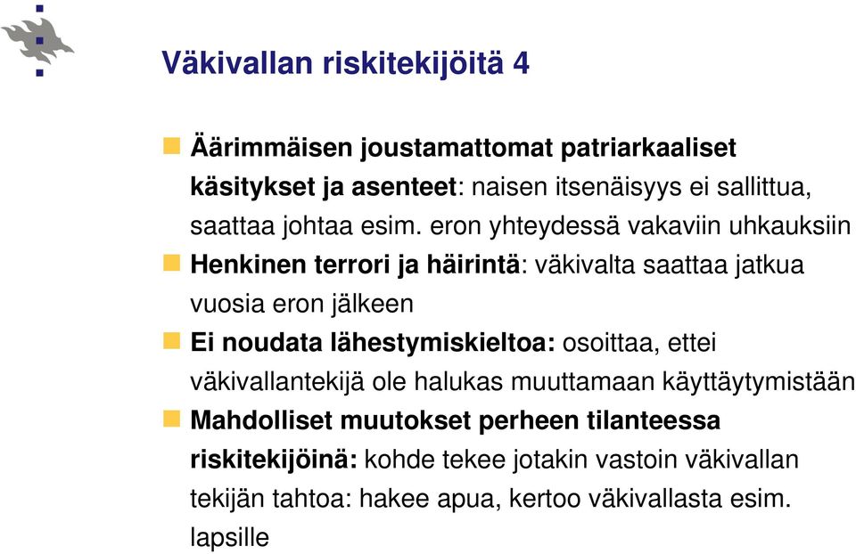 eron yhteydessä vakaviin uhkauksiin Henkinen terrori ja häirintä: väkivalta saattaa jatkua vuosia eron jälkeen Ei noudata