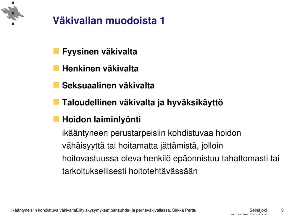 jättämistä, jolloin hoitovastuussa oleva henkilö epäonnistuu tahattomasti tai tarkoituksellisesti