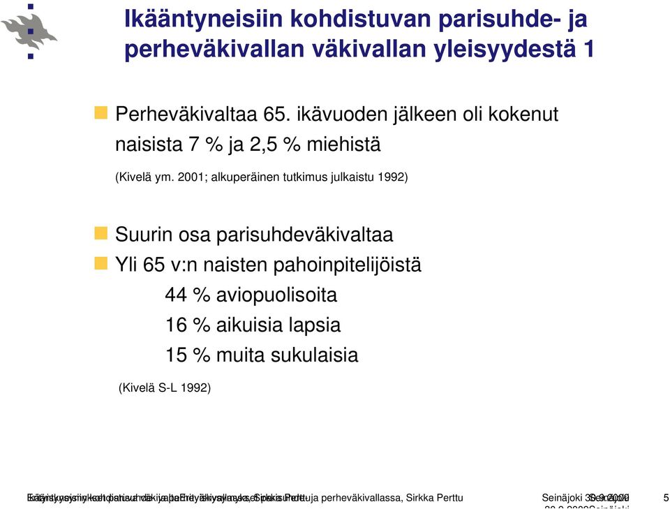 2001; alkuperäinen tutkimus julkaistu 1992) Suurin osa parisuhdeväkivaltaa Yli 65 v:n naisten pahoinpitelijöistä 44 % aviopuolisoita 16 %