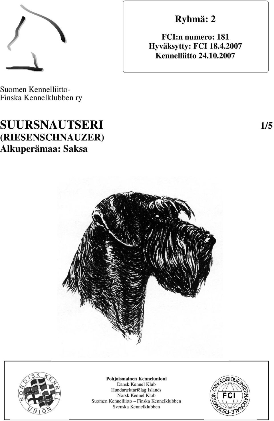 (RIESENSCHNAUZER) Alkuperämaa: Saksa Pohjoismainen Kennelunioni Dansk Kennel Klub