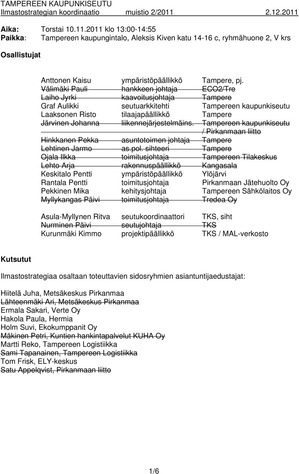 liikennejärjestelmäins. Tampereen kaupunkiseutu / Pirkanmaan liitto Hinkkanen Pekka asuntotoimen johtaja Tampere Lehtinen Jarmo as.pol.