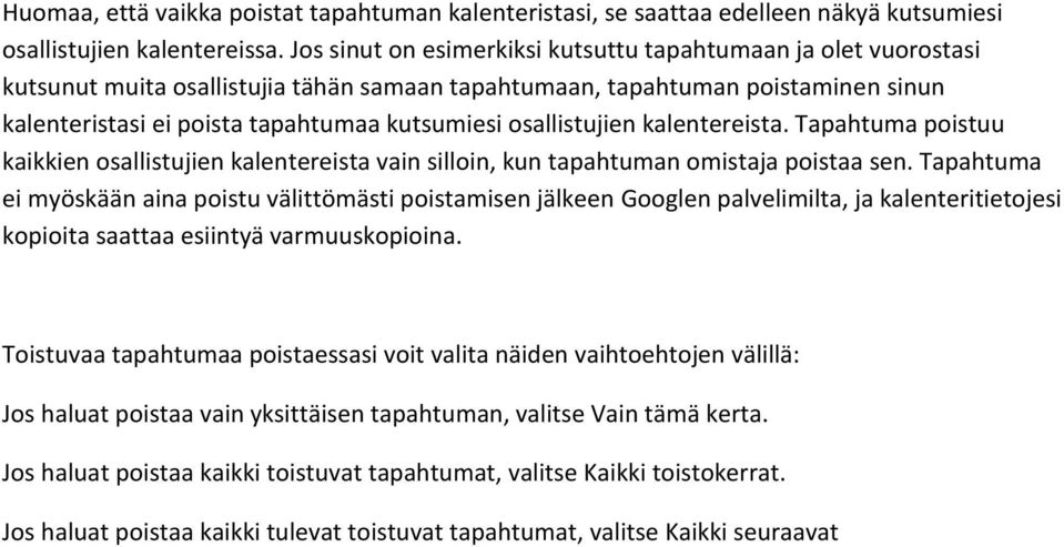 osallistujien kalentereista. Tapahtuma poistuu kaikkien osallistujien kalentereista vain silloin, kun tapahtuman omistaja poistaa sen.