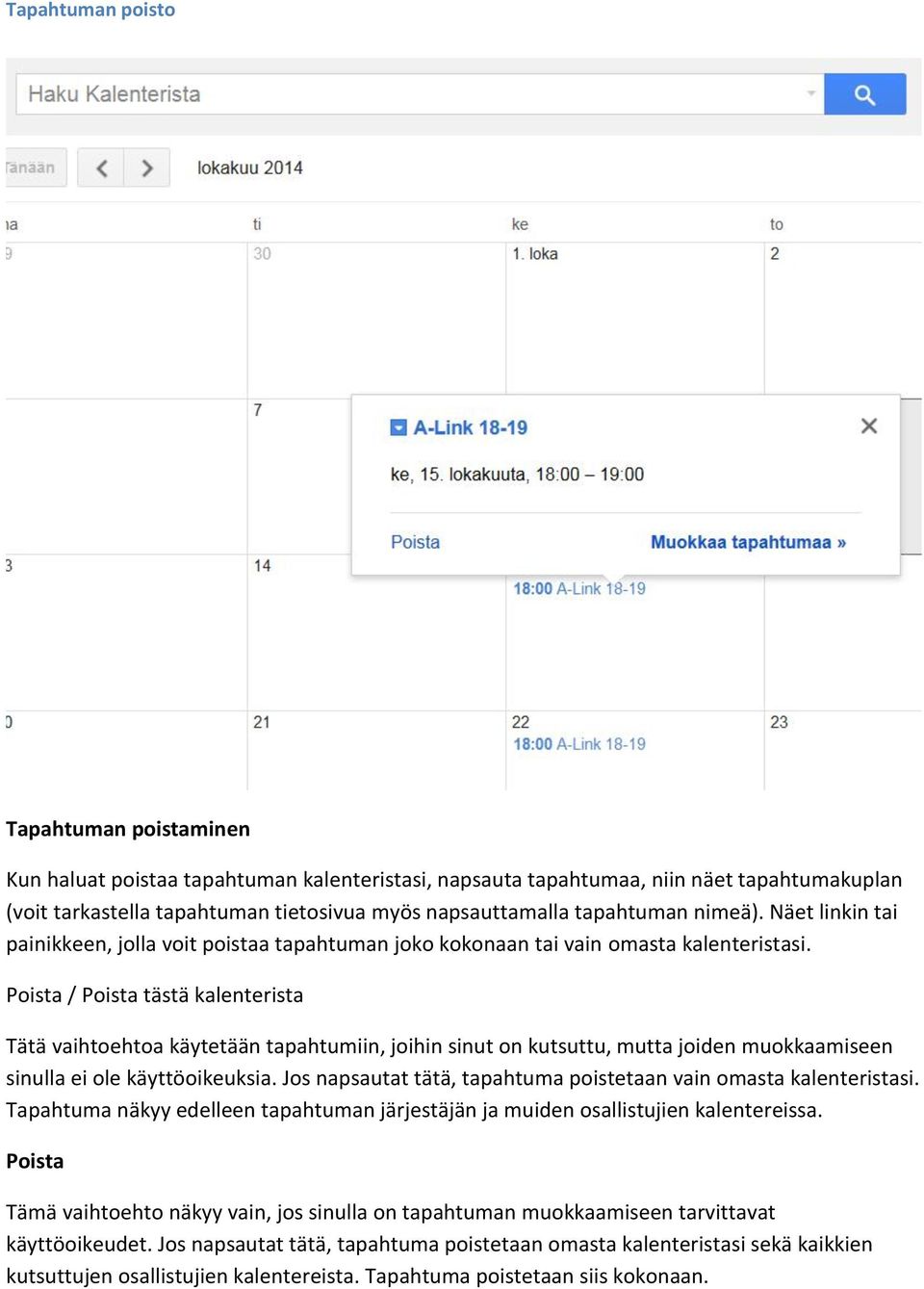 Poista / Poista tästä kalenterista Tätä vaihtoehtoa käytetään tapahtumiin, joihin sinut on kutsuttu, mutta joiden muokkaamiseen sinulla ei ole käyttöoikeuksia.