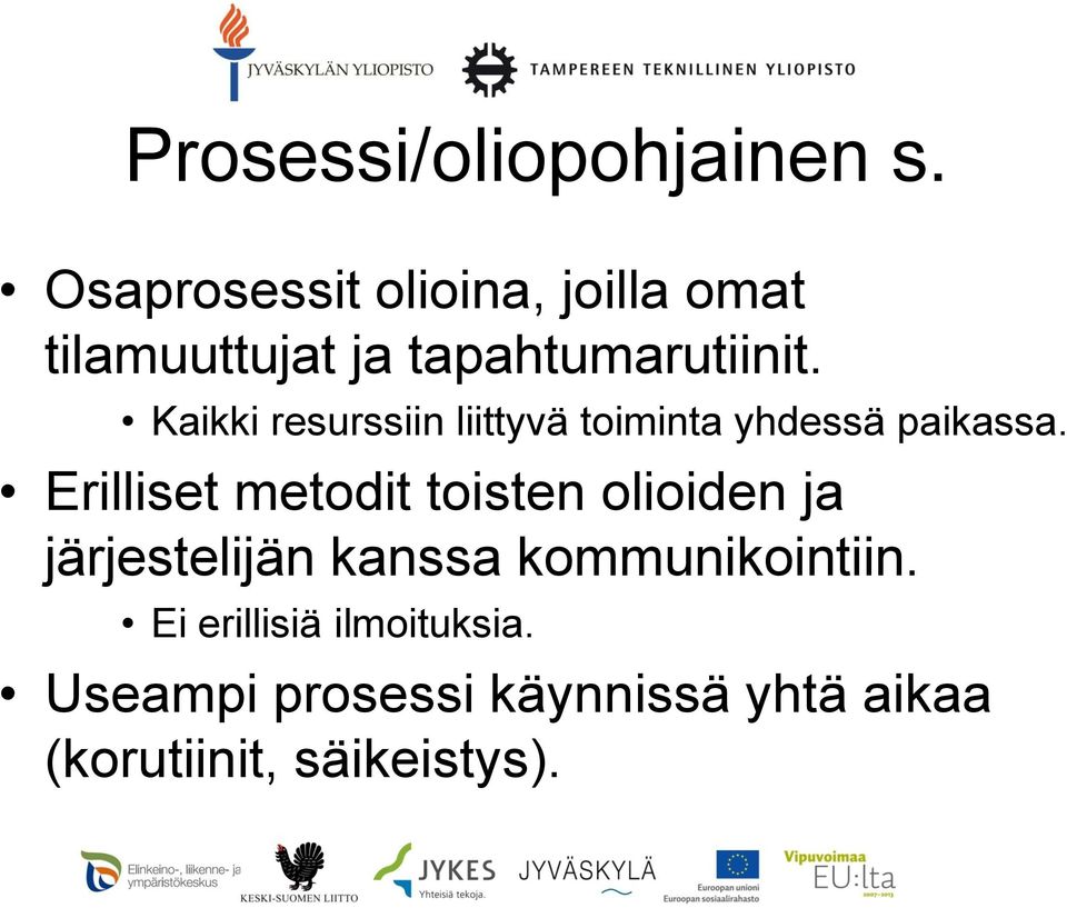 Kaikki resurssiin liittyvä toiminta yhdessä paikassa.