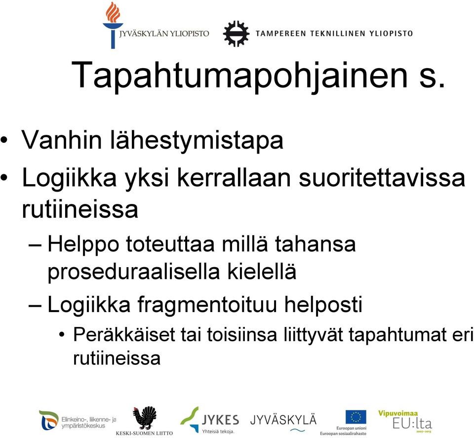 rutiineissa Helppo toteuttaa millä tahansa proseduraalisella