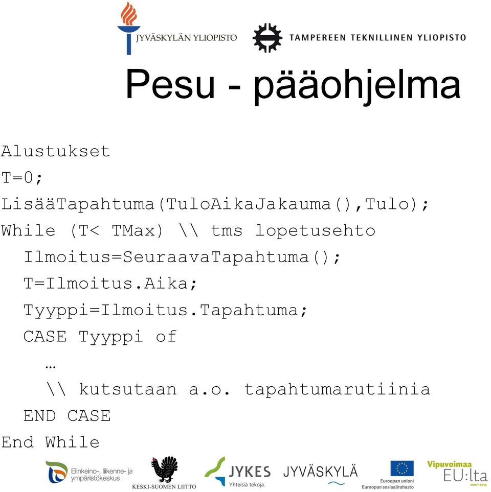 lopetusehto Ilmoitus=SeuraavaTapahtuma(); T=Ilmoitus.