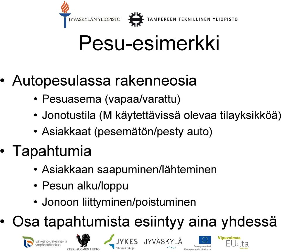 (pesemätön/pesty auto) Tapahtumia Asiakkaan saapuminen/lähteminen