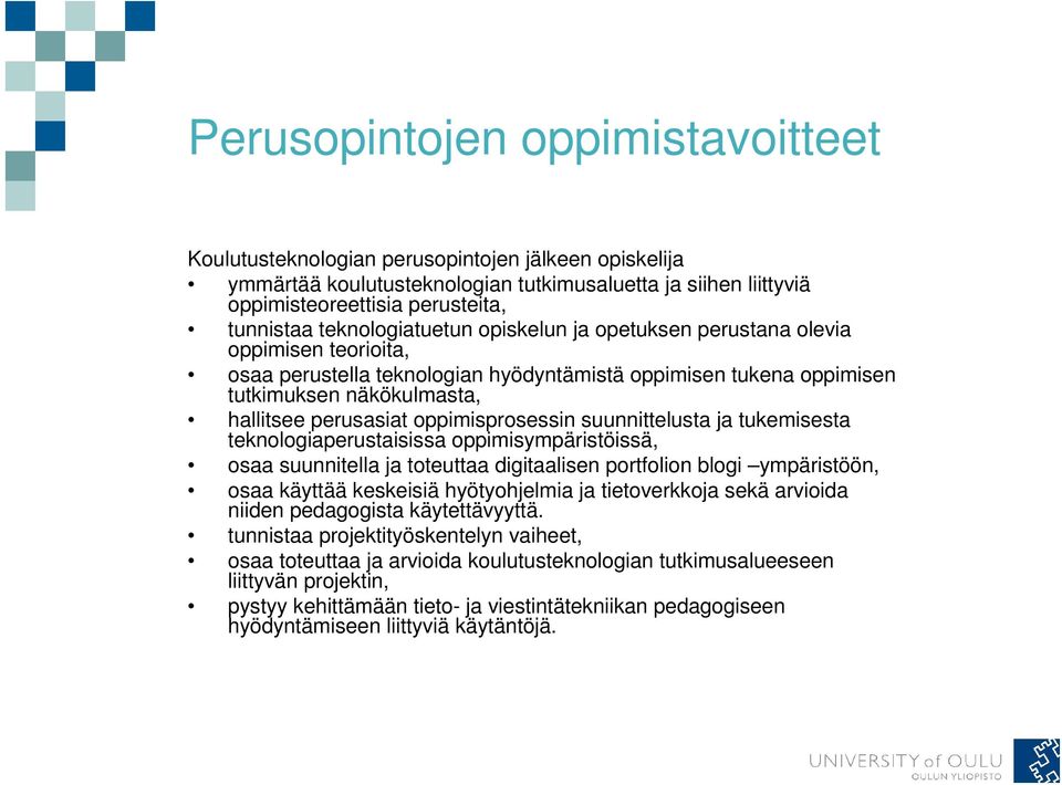 oppimisprosessin suunnittelusta ja tukemisesta teknologiaperustaisissa oppimisympäristöissä, osaa suunnitella ja toteuttaa digitaalisen portfolion blogi ympäristöön, osaa käyttää keskeisiä