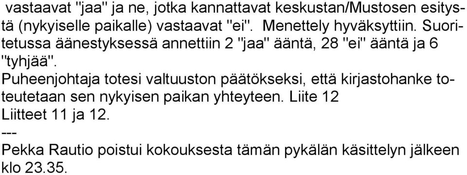 Puheenjohtaja totesi valtuuston päätökseksi, että kirjasto hanke toteutetaan sen nykyisen paikan yhteyteen.