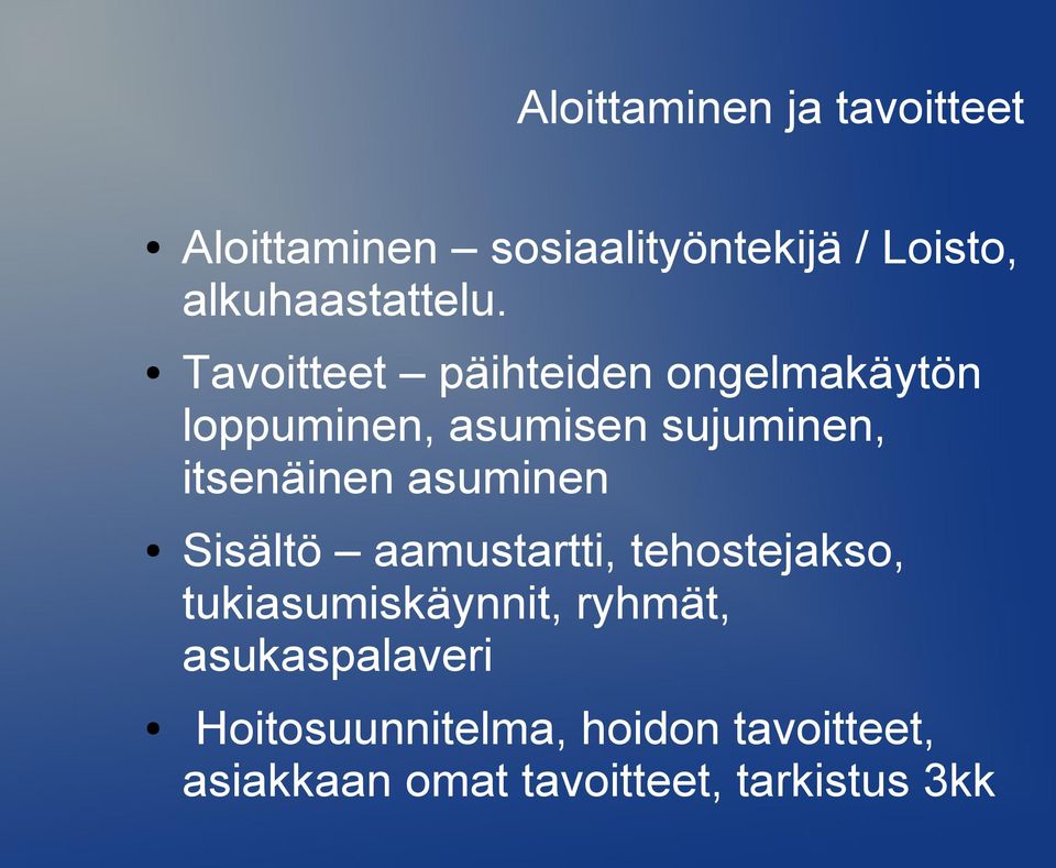 Tavoitteet päihteiden ongelmakäytön loppuminen, asumisen sujuminen, itsenäinen