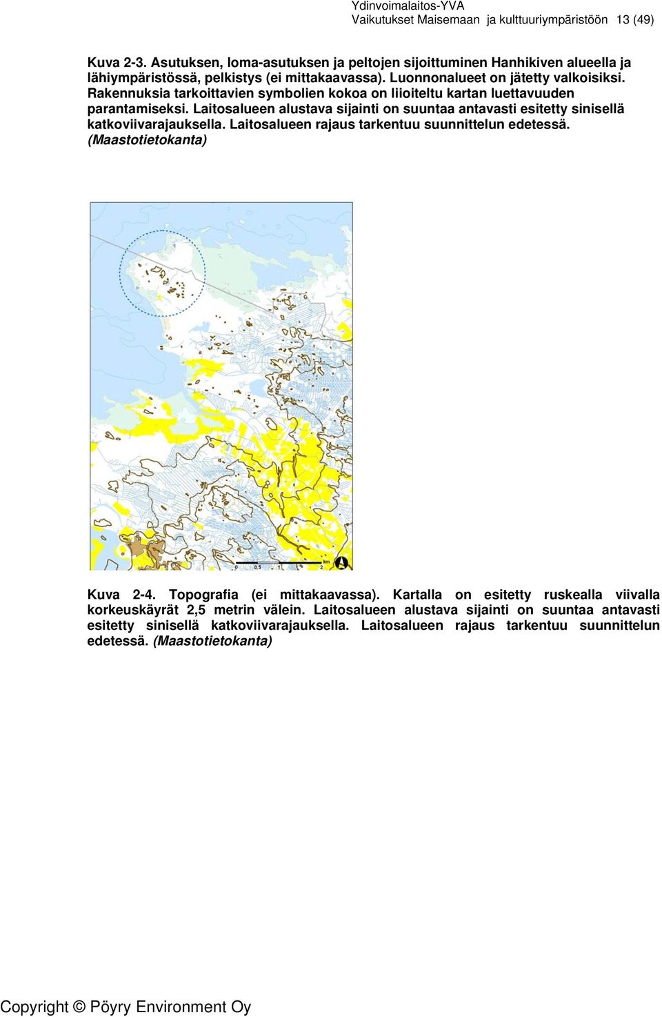 Laitosalueen alustava sijainti on suuntaa antavasti esitetty sinisellä katkoviivarajauksella. Laitosalueen rajaus tarkentuu suunnittelun edetessä. (Maastotietokanta) Kuva 2-4.