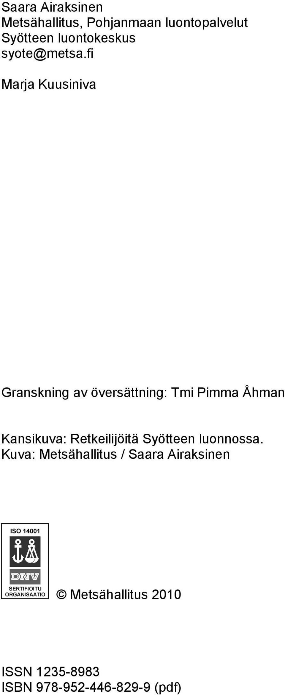 fi Marja Kuusiniva Granskning av översättning: Tmi Pimma Åhman Kansikuva: