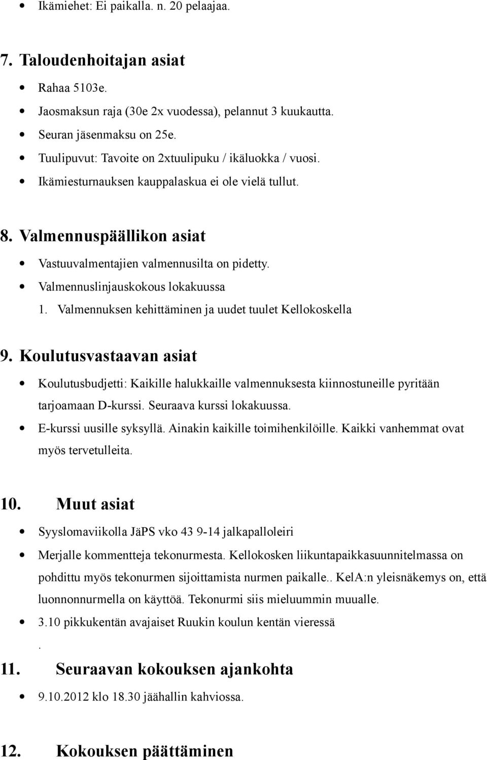 Valmennuslinjauskokous lokakuussa 1. Valmennuksen kehittäminen ja uudet tuulet Kellokoskella 9.