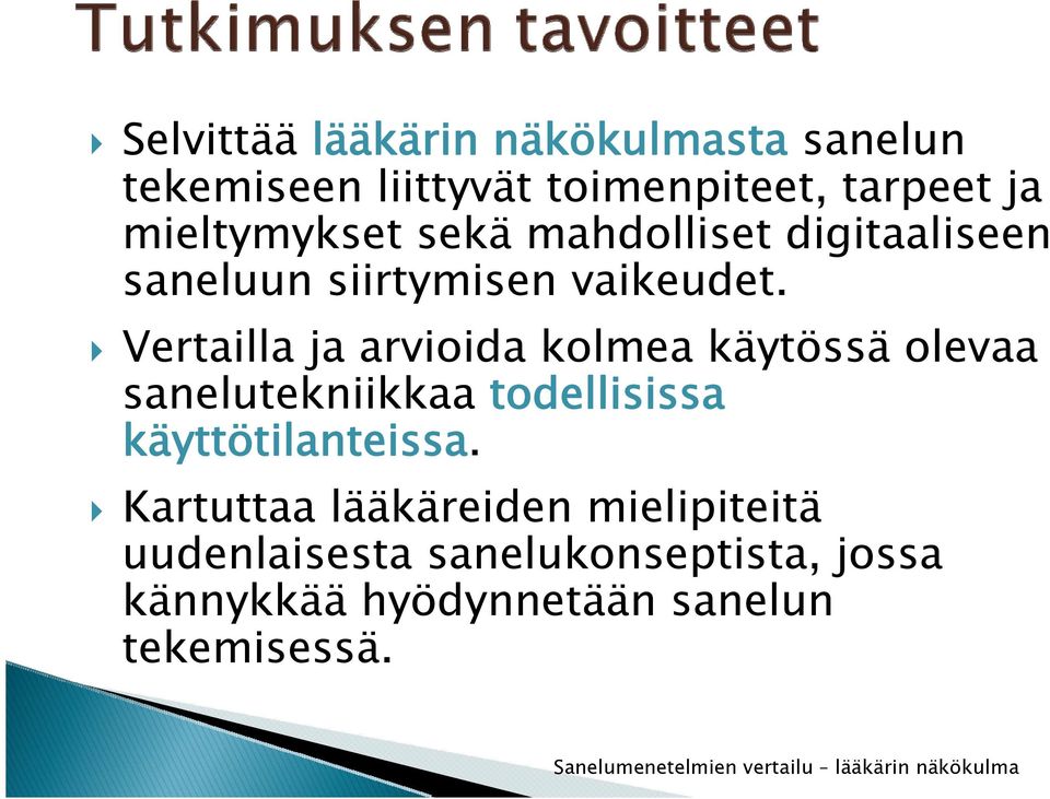 Vertailla ja arvioida kolmea käytössä olevaa sanelutekniikkaa todellisissa käyttötilanteissa.