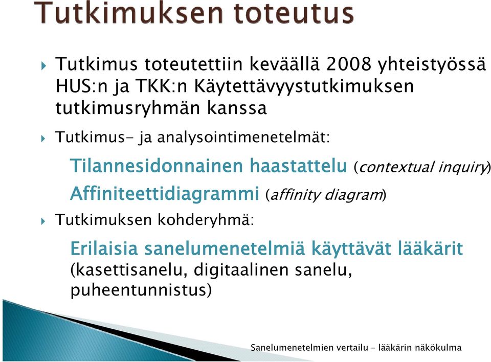 (contextual inquiry) Affiniteettidiagrammi (affinity diagram) Tutkimuksen kohderyhmä: