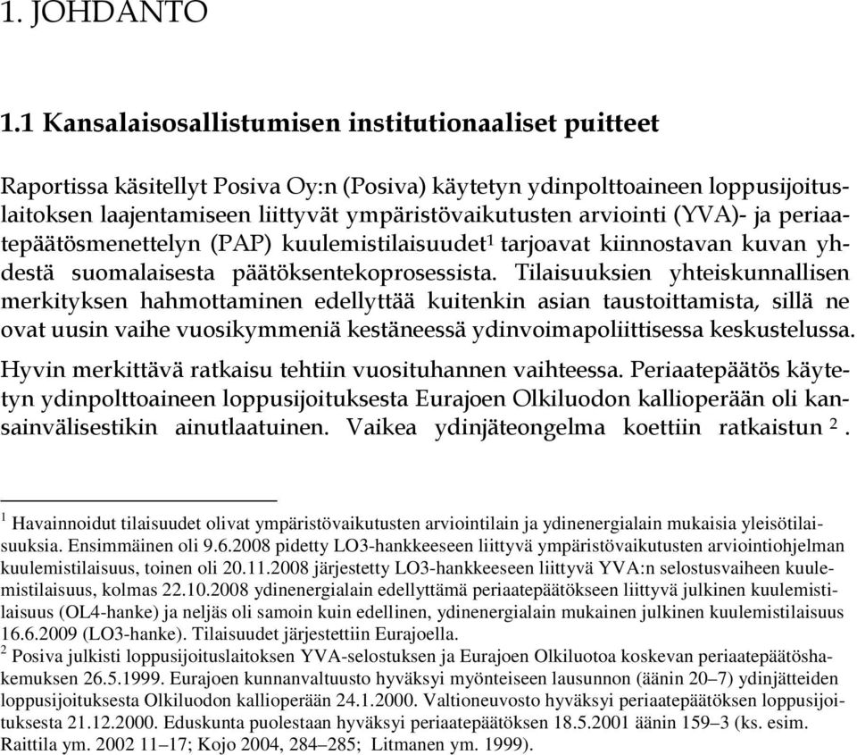 arviointi (YVA)- ja periaatepäätösmenettelyn (PAP) kuulemistilaisuudet 1 tarjoavat kiinnostavan kuvan yhdestä suomalaisesta päätöksentekoprosessista.