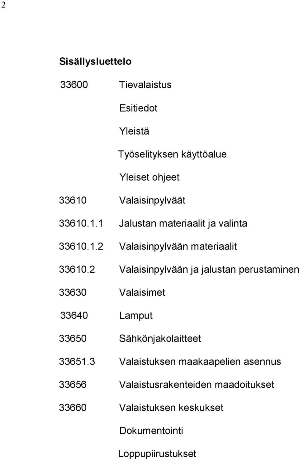 2 Valaisinpylvään ja jalustan perustaminen 33630 Valaisimet 33640 Lamput 33650 Sähkönjakolaitteet 33651.