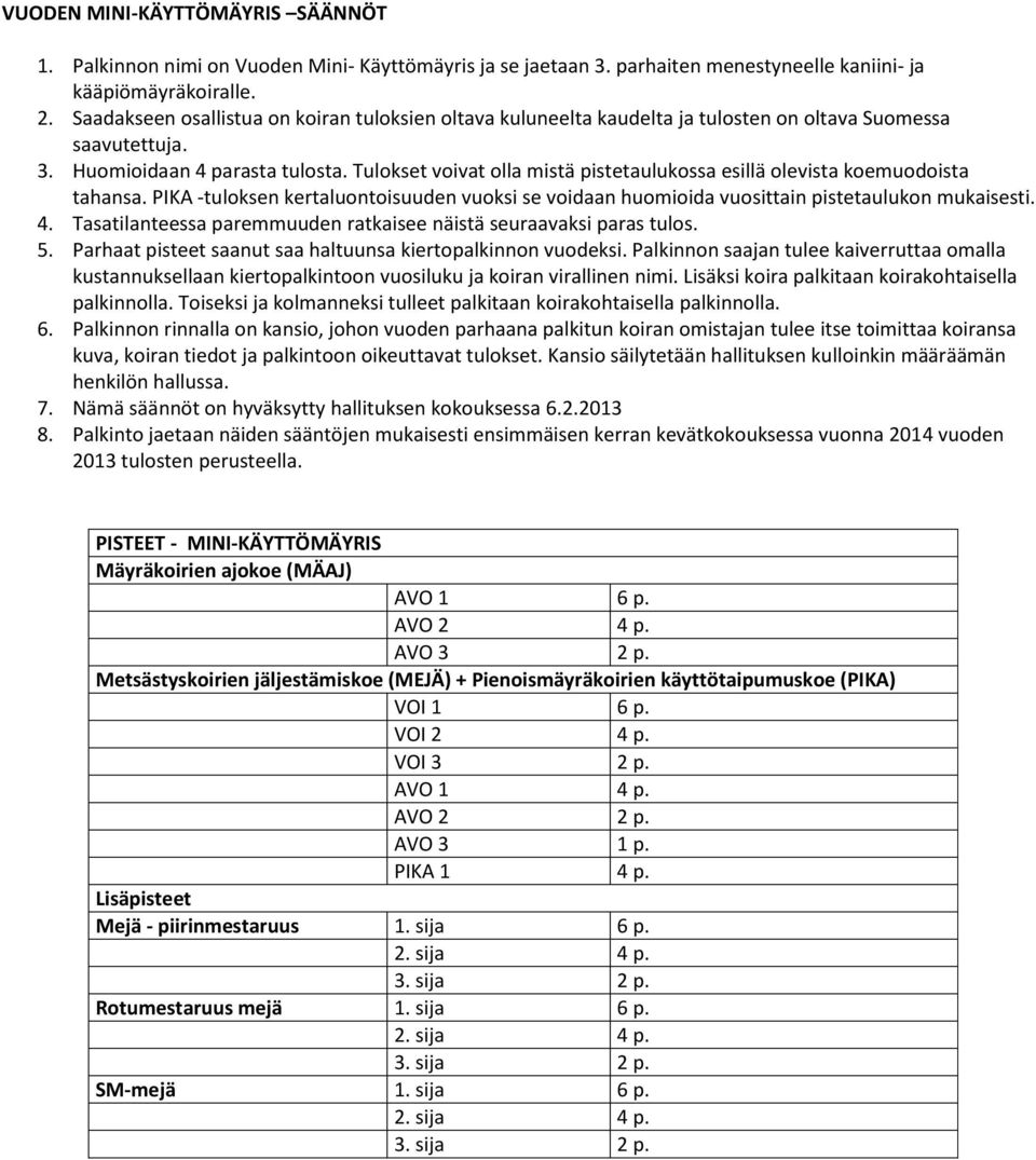 Tulokset voivat olla mistä pistetaulukossa esillä olevista koemuodoista tahansa. PIKA -tuloksen kertaluontoisuuden vuoksi se voidaan huomioida vuosittain pistetaulukon mukaisesti. 4.