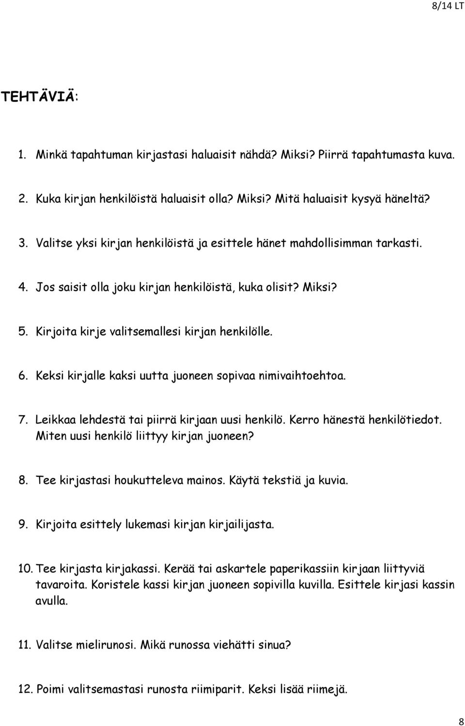 Keksi kirjalle kaksi uutta juoneen sopivaa nimivaihtoehtoa. 7. Leikkaa lehdestä tai piirrä kirjaan uusi henkilö. Kerro hänestä henkilötiedot. Miten uusi henkilö liittyy kirjan juoneen? 8.