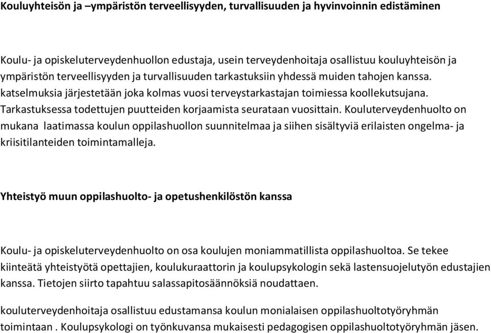 Tarkastuksessa todettujen puutteiden korjaamista seurataan vuosittain.