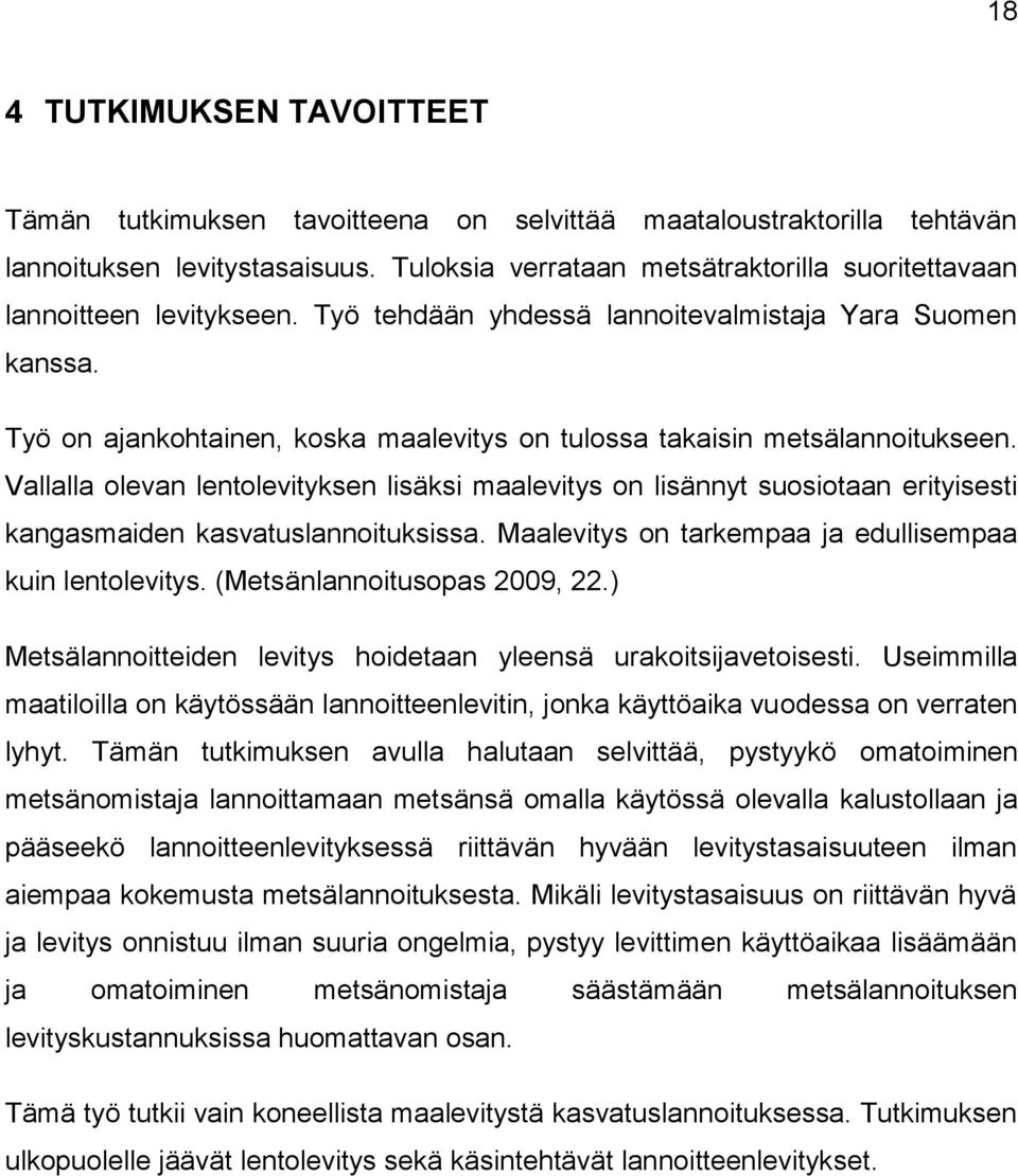 Työ on ajankohtainen, koska maalevitys on tulossa takaisin metsälannoitukseen.