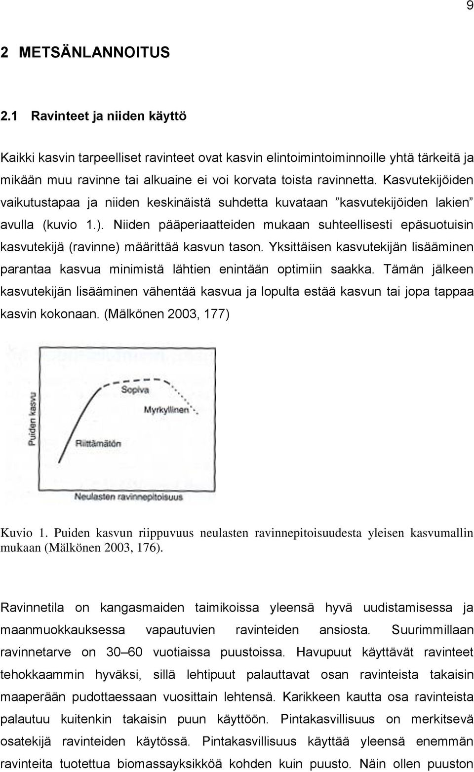 Kasvutekijöiden vaikutustapaa ja niiden keskinäistä suhdetta kuvataan kasvutekijöiden lakien avulla (kuvio 1.).