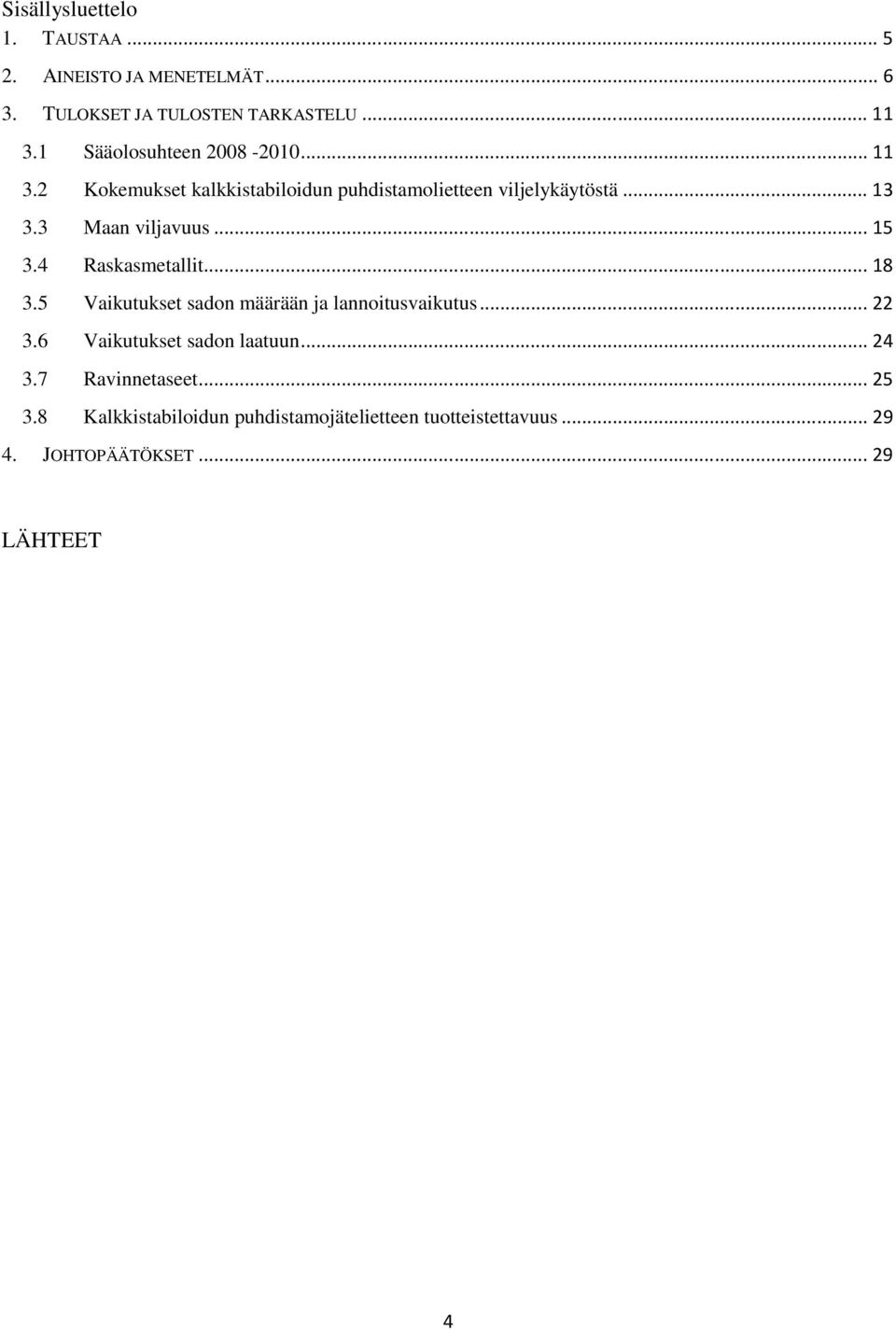 3 Maan viljavuus... 15 3.4 Raskasmetallit... 18 3.5 Vaikutukset sadon määrään ja lannoitusvaikutus... 22 3.