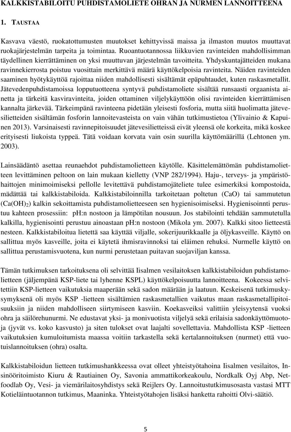 Ruoantuotannossa liikkuvien ravinteiden mahdollisimman täydellinen kierrättäminen on yksi muuttuvan järjestelmän tavoitteita.