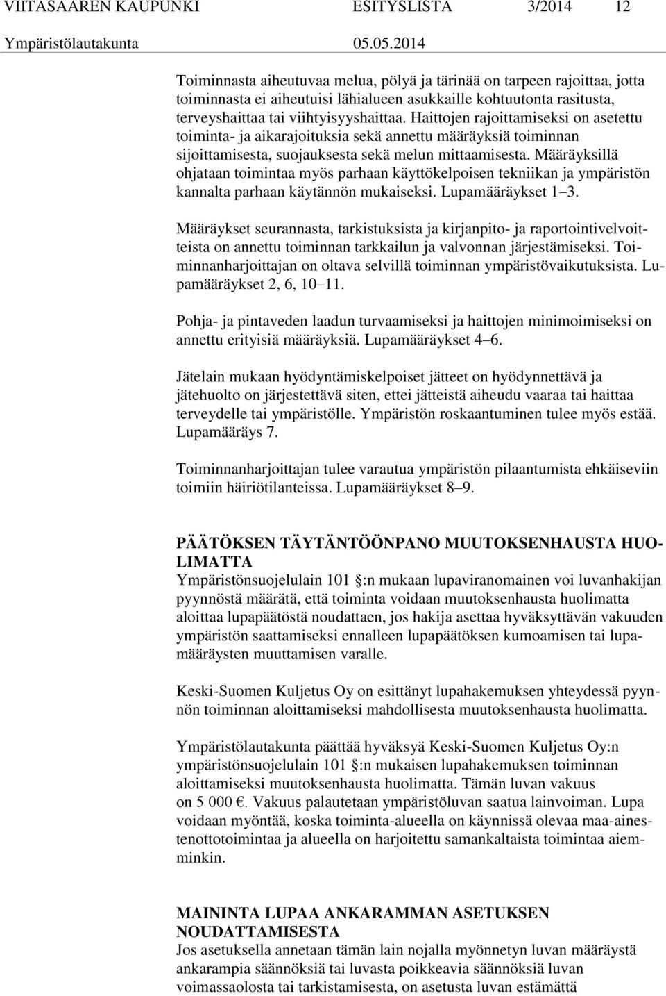 Määräyksillä ohjataan toimintaa myös parhaan käyttökelpoisen tekniikan ja ympäristön kannalta parhaan käytännön mukaiseksi. Lupamääräykset 1 3.