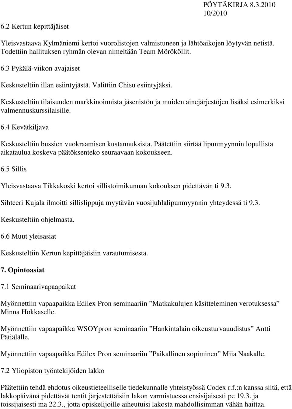 Keskusteltiin tilaisuuden markkinoinnista jäsenistön ja muiden ainejärjestöjen lisäksi esimerkiksi valmennuskurssilaisille. 6.4 Kevätkiljava Keskusteltiin bussien vuokraamisen kustannuksista.