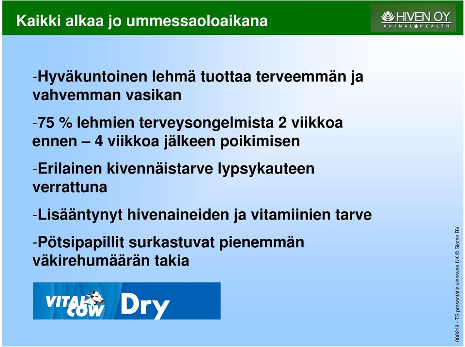 jälkeen poikimisen -Erilainen kivennäistarve lypsykauteen verrattuna -Lisääntynyt