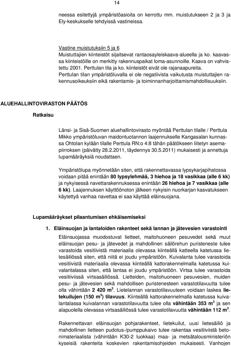 Perttulan tila ja ko. kiinteistöt eivät ole rajanaapureita.