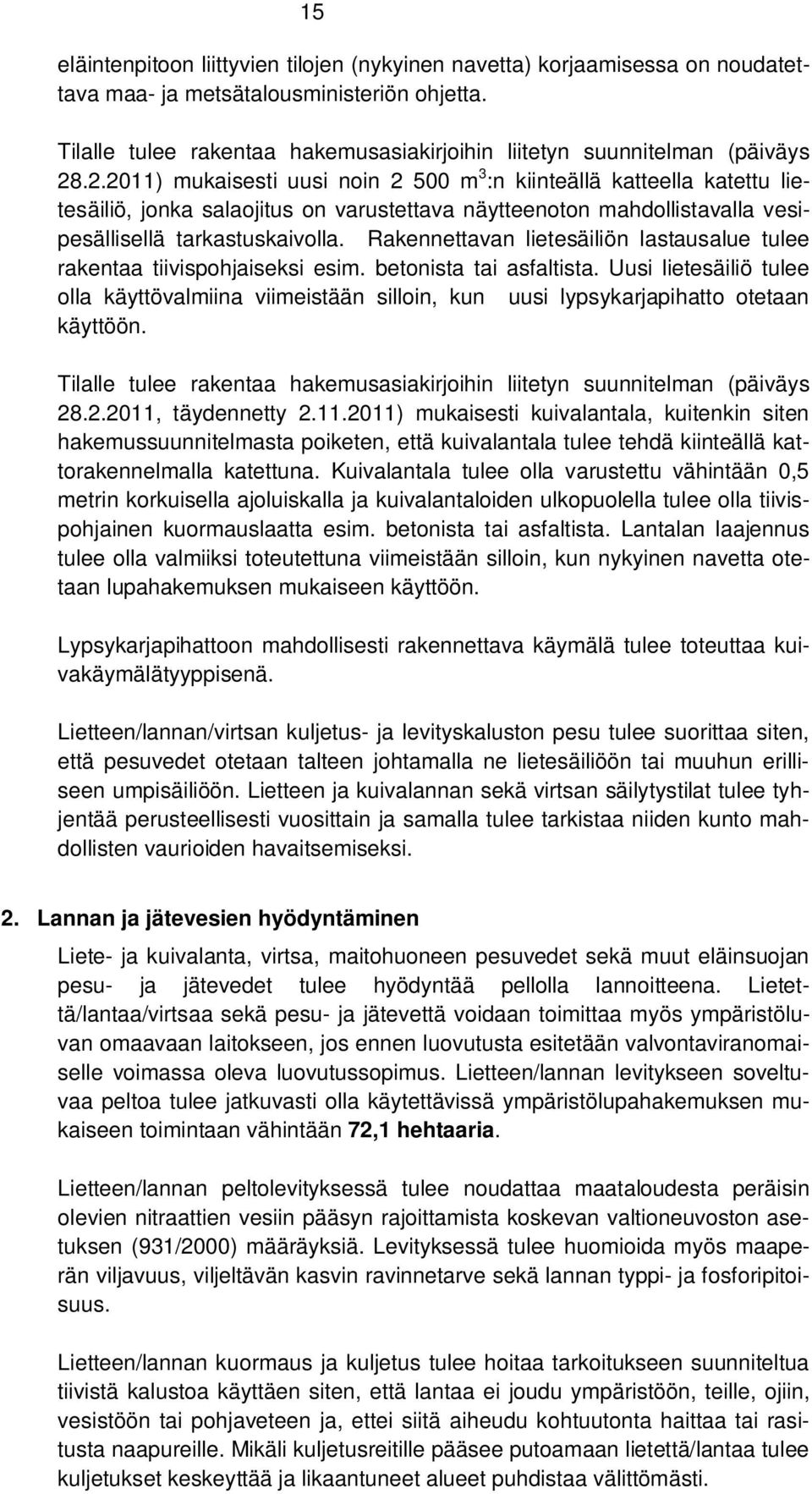 .2.2011) mukaisesti uusi noin 2 500 m 3 :n kiinteällä katteella katettu lietesäiliö, jonka salaojitus on varustettava näytteenoton mahdollistavalla vesipesällisellä tarkastuskaivolla.
