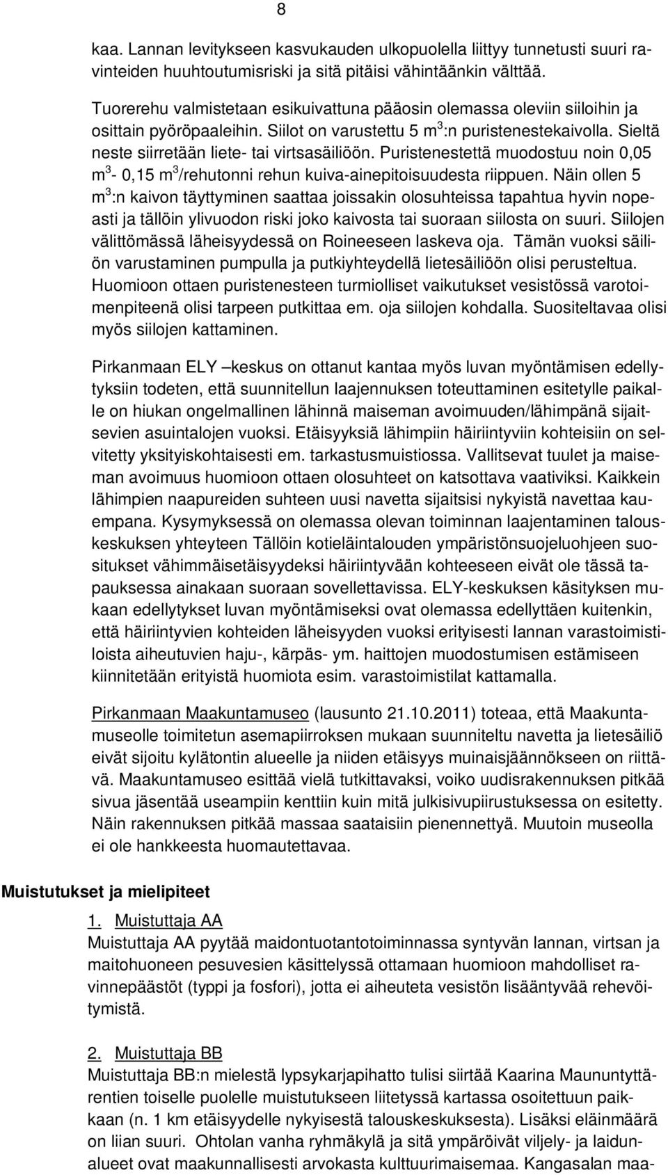 Sieltä neste siirretään liete- tai virtsasäiliöön. Puristenestettä muodostuu noin 0,05 m 3-0,15 m 3 /rehutonni rehun kuiva-ainepitoisuudesta riippuen.