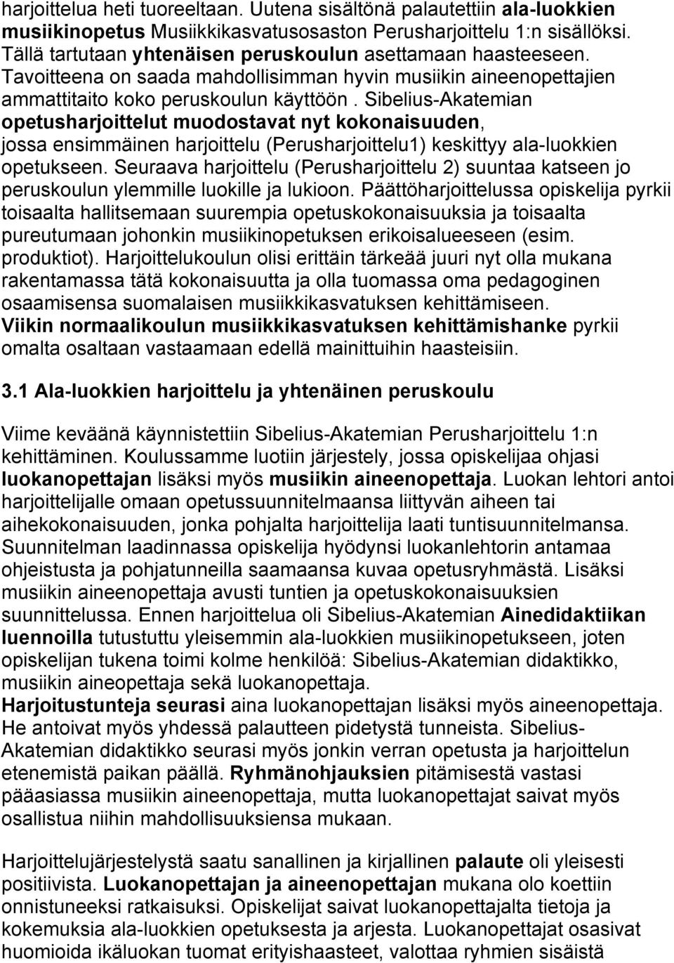 Sibelius-Akatemian opetusharjoittelut muodostavat nyt kokonaisuuden, jossa ensimmäinen harjoittelu (Perusharjoittelu1) keskittyy ala-luokkien opetukseen.