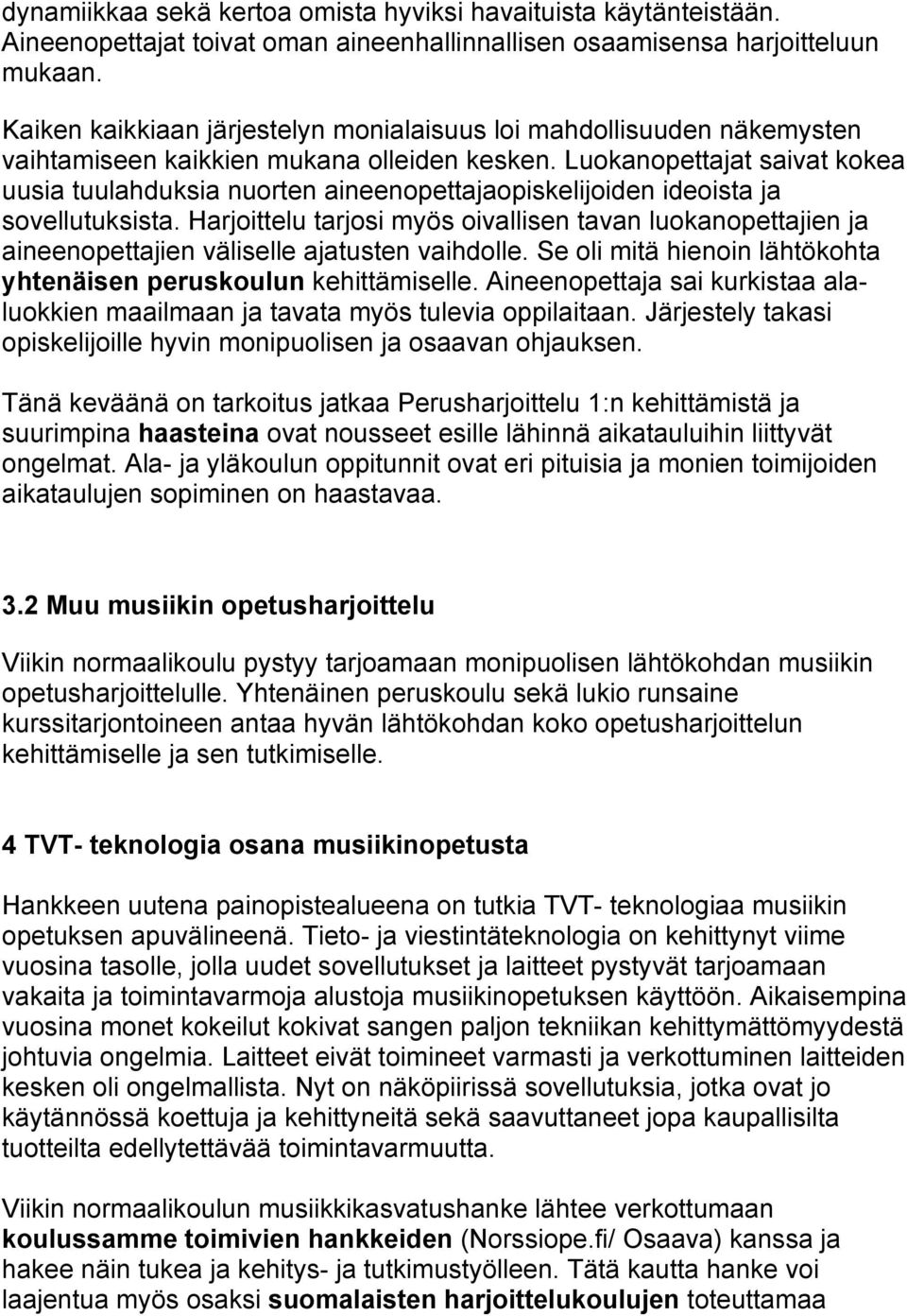 Luokanopettajat saivat kokea uusia tuulahduksia nuorten aineenopettajaopiskelijoiden ideoista ja sovellutuksista.