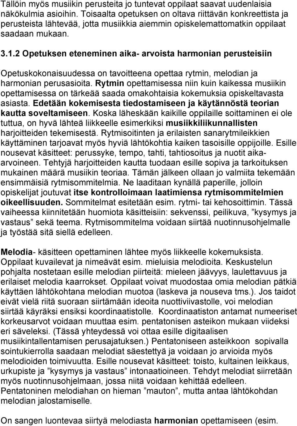 2 Opetuksen eteneminen aika- arvoista harmonian perusteisiin Opetuskokonaisuudessa on tavoitteena opettaa rytmin, melodian ja harmonian perusasioita.