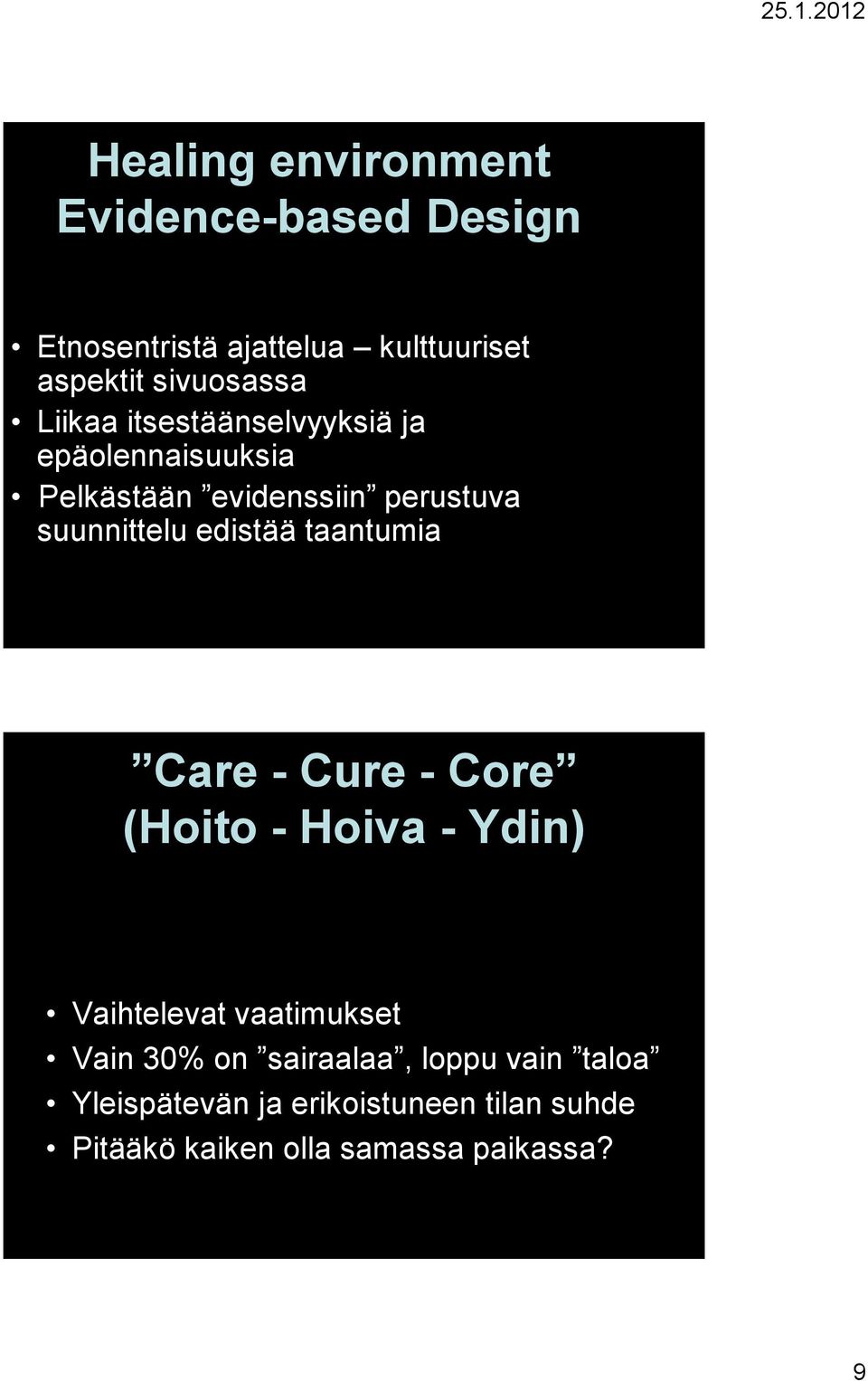 edistää taantumia Care - Cure - Core (Hoito - Hoiva - Ydin) Vaihtelevat vaatimukset Vain 30% on